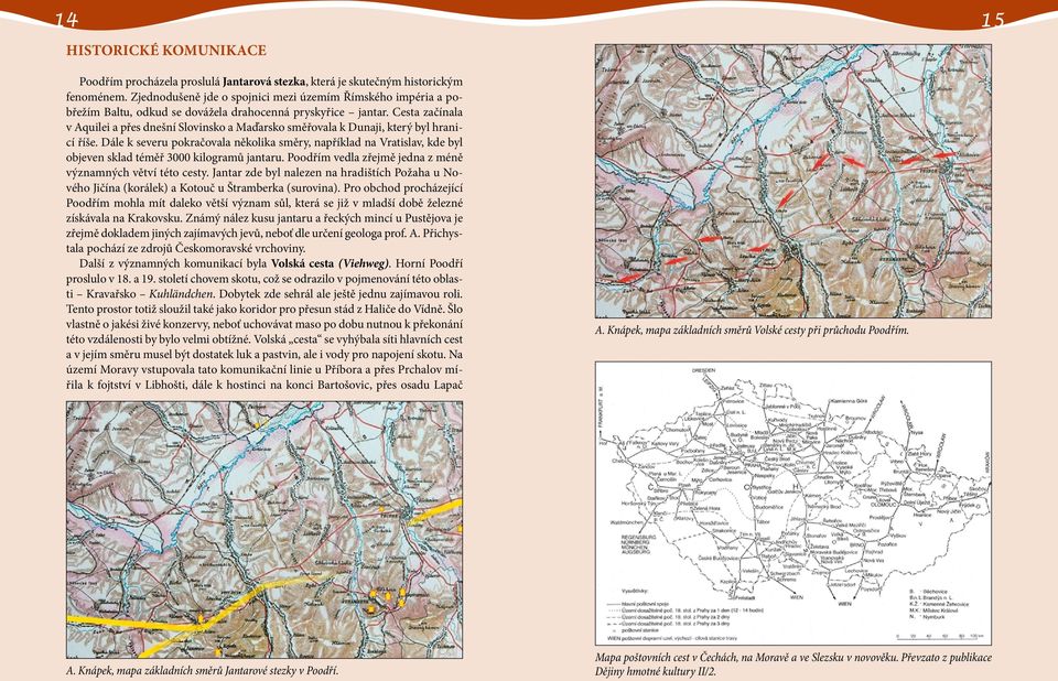 Cesta začínala v Aquilei a přes dnešní Slovinsko a Maďarsko směřovala k Dunaji, který byl hranicí říše.