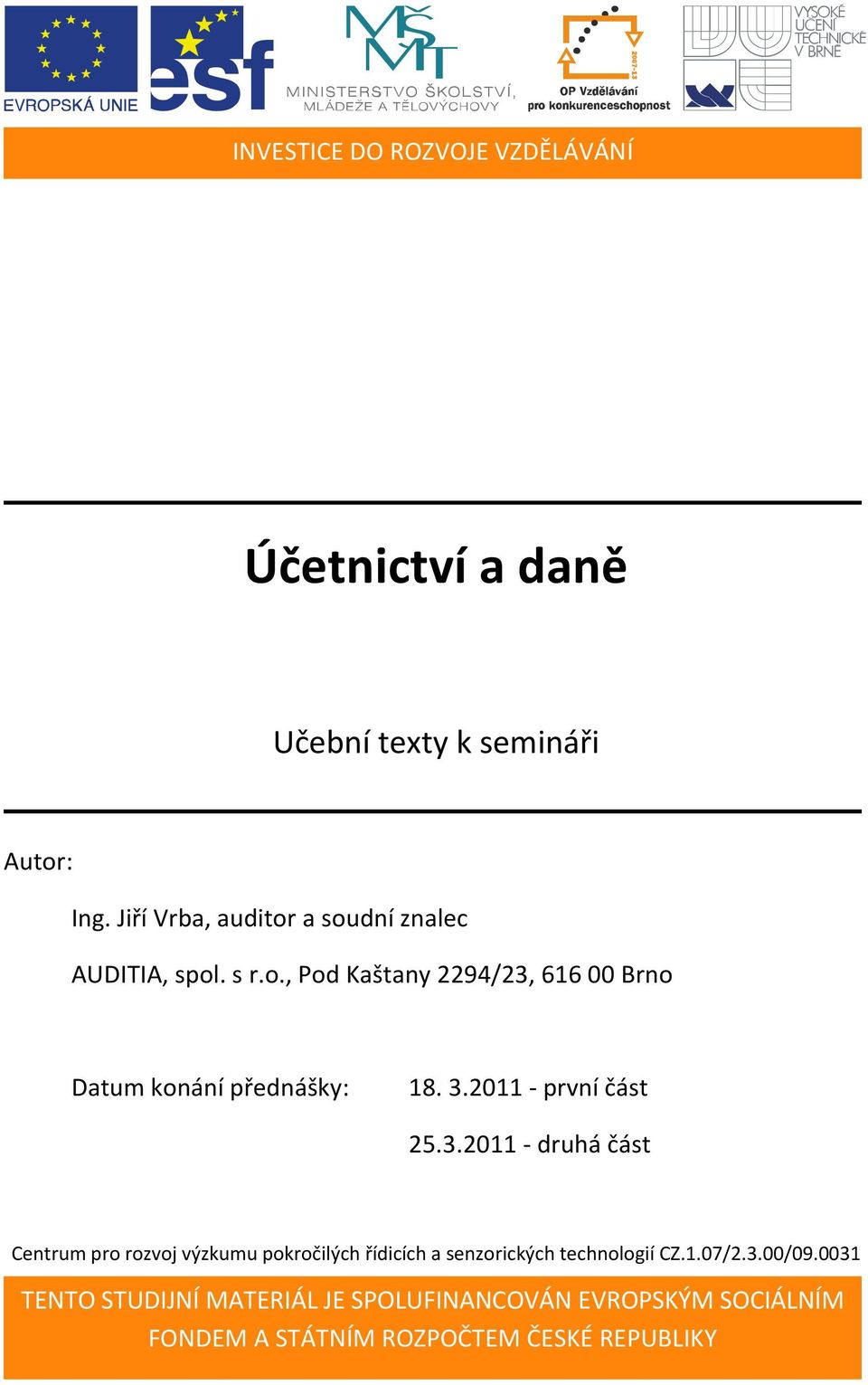 3.2011 - první část 25.3.2011 - druhá část Centrum pro rozvoj výzkumu pokročilých řídicích a senzorických technologií CZ.