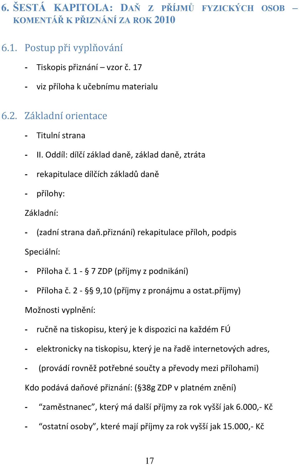 1-7 ZDP (příjmy z podnikání) - Příloha č. 2-9,10 (příjmy z pronájmu a ostat.