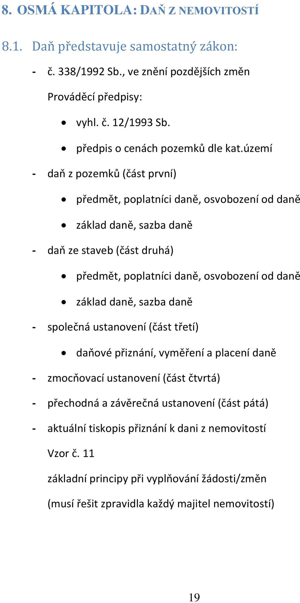 území - dap z pozemků (část první) předmět, poplatníci daně, osvobození od daně základ daně, sazba daně - dap ze staveb (část druhá) předmět, poplatníci daně, osvobození od daně