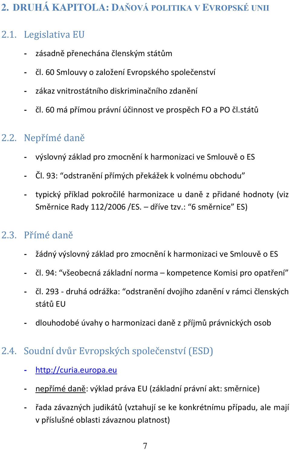 2. Nepřímé daně - výslovný základ pro zmocnění k harmonizaci ve Smlouvě o ES - Čl.