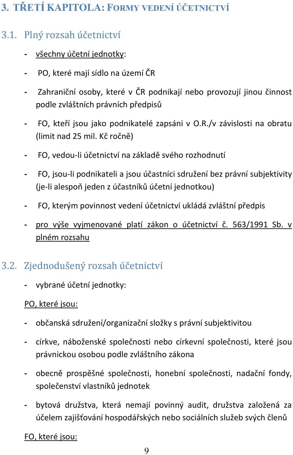 kteří jsou jako podnikatelé zapsáni v O.R./v závislosti na obratu (limit nad 25 mil.