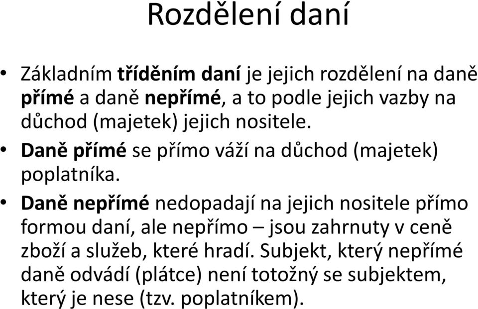 Daně nepřímé nedopadají na jejich nositele přímo formou daní, ale nepřímo jsou zahrnuty v ceně zboží a