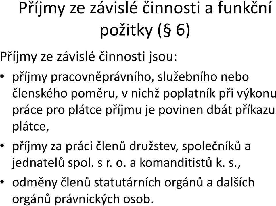 plátce příjmu je povinen dbát příkazu plátce, příjmy za práci členů družstev, společníků a