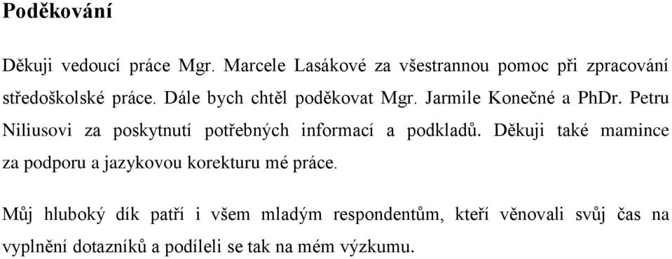 Jarmile Konečné a PhDr. Petru Niliusovi za poskytnutí potřebných informací a podkladů.