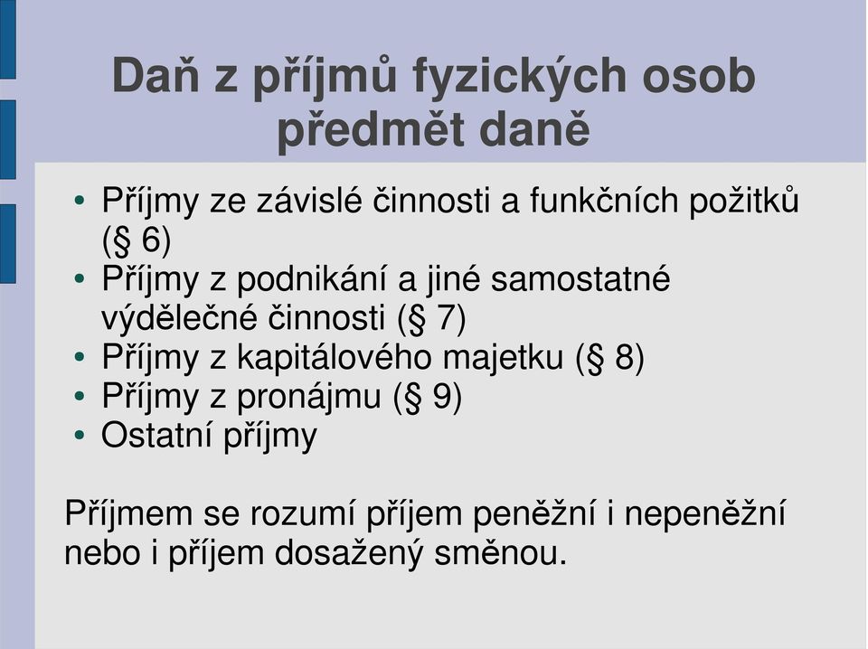 činnosti ( 7) Příjmy z kapitálového majetku ( 8) Příjmy z pronájmu ( 9)