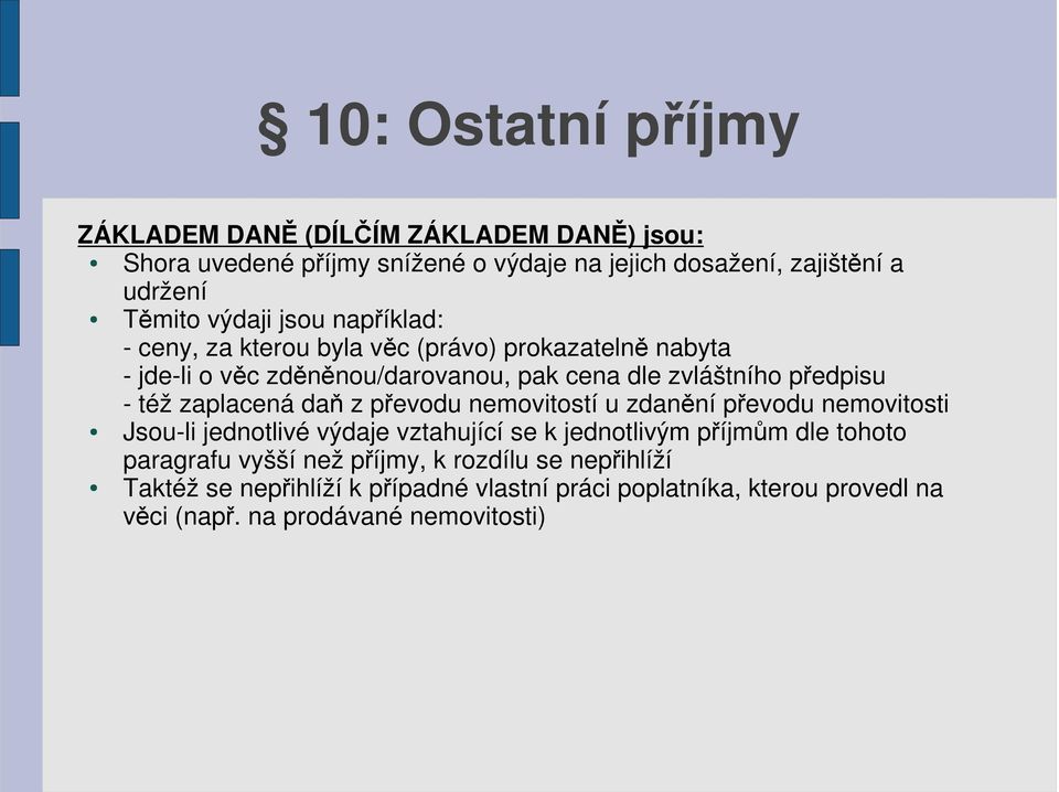 též zaplacená daň z převodu nemovitostí u zdanění převodu nemovitosti Jsou-li jednotlivé výdaje vztahující se k jednotlivým příjmům dle tohoto