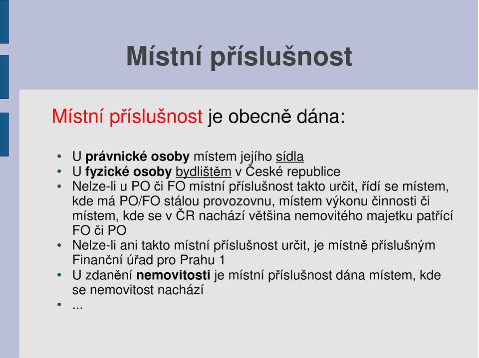 činnosti či místem, kde se v ČR nachází většina nemovitého majetku patřící FO či PO Nelze-li ani takto místní příslušnost