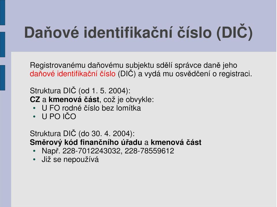 2004): CZ a kmenová část, což je obvykle: U FO rodné číslo bez lomítka U PO IČO Struktura DIČ