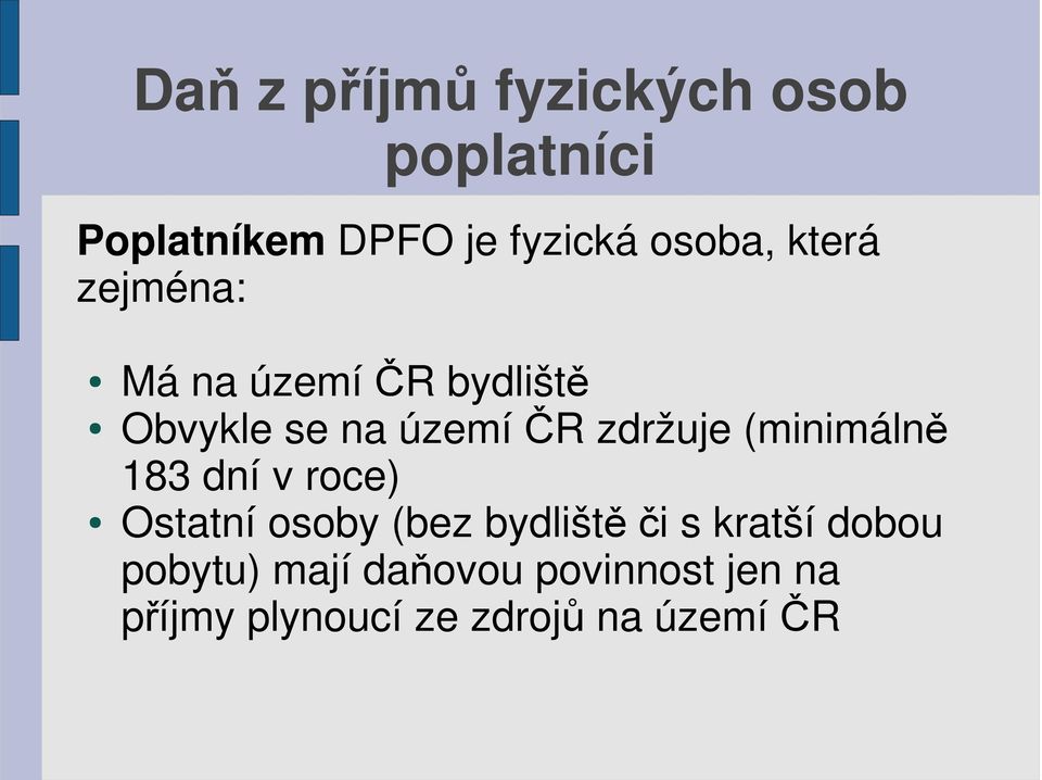 zdržuje (minimálně 183 dní v roce) Ostatní osoby (bez bydliště či s