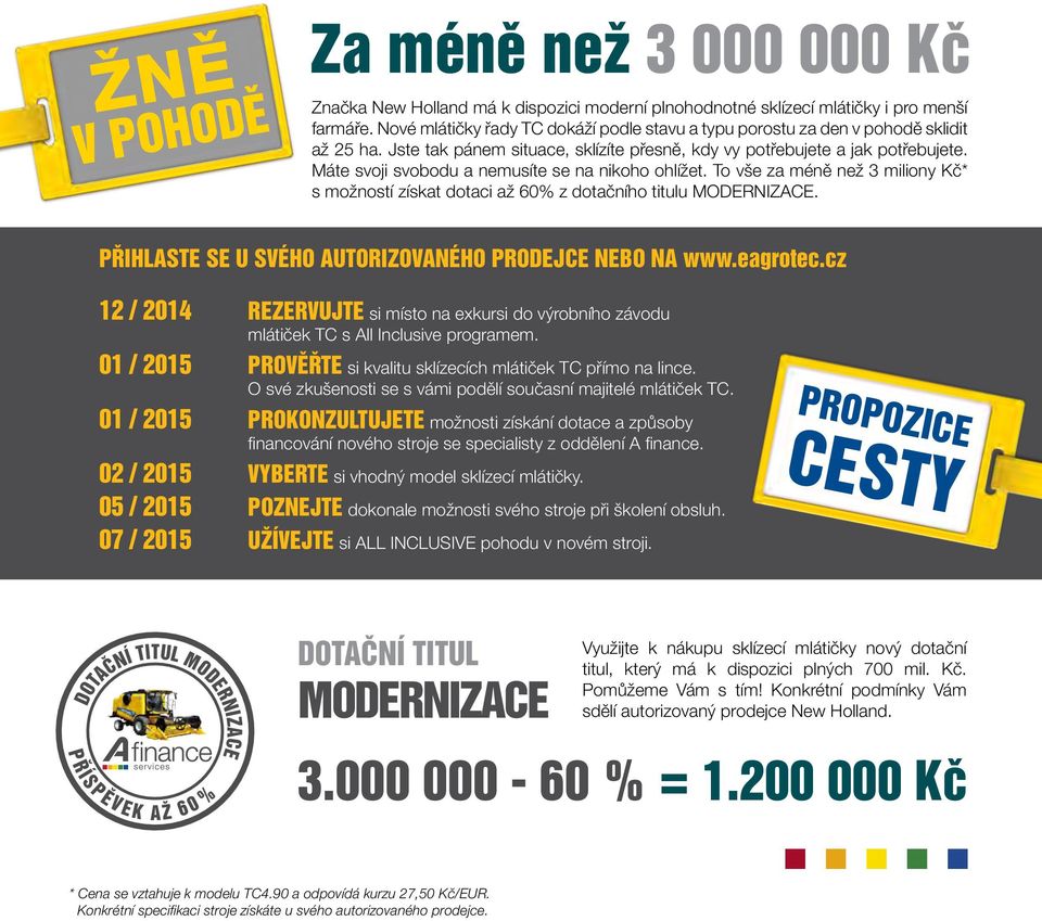 Máte svoji svobodu a nemusíte se na nikoho ohlížet. To vše za méně než 3 miliony Kč* s možností získat dotaci až 60% z dotačního titulu MODERNIZACE.