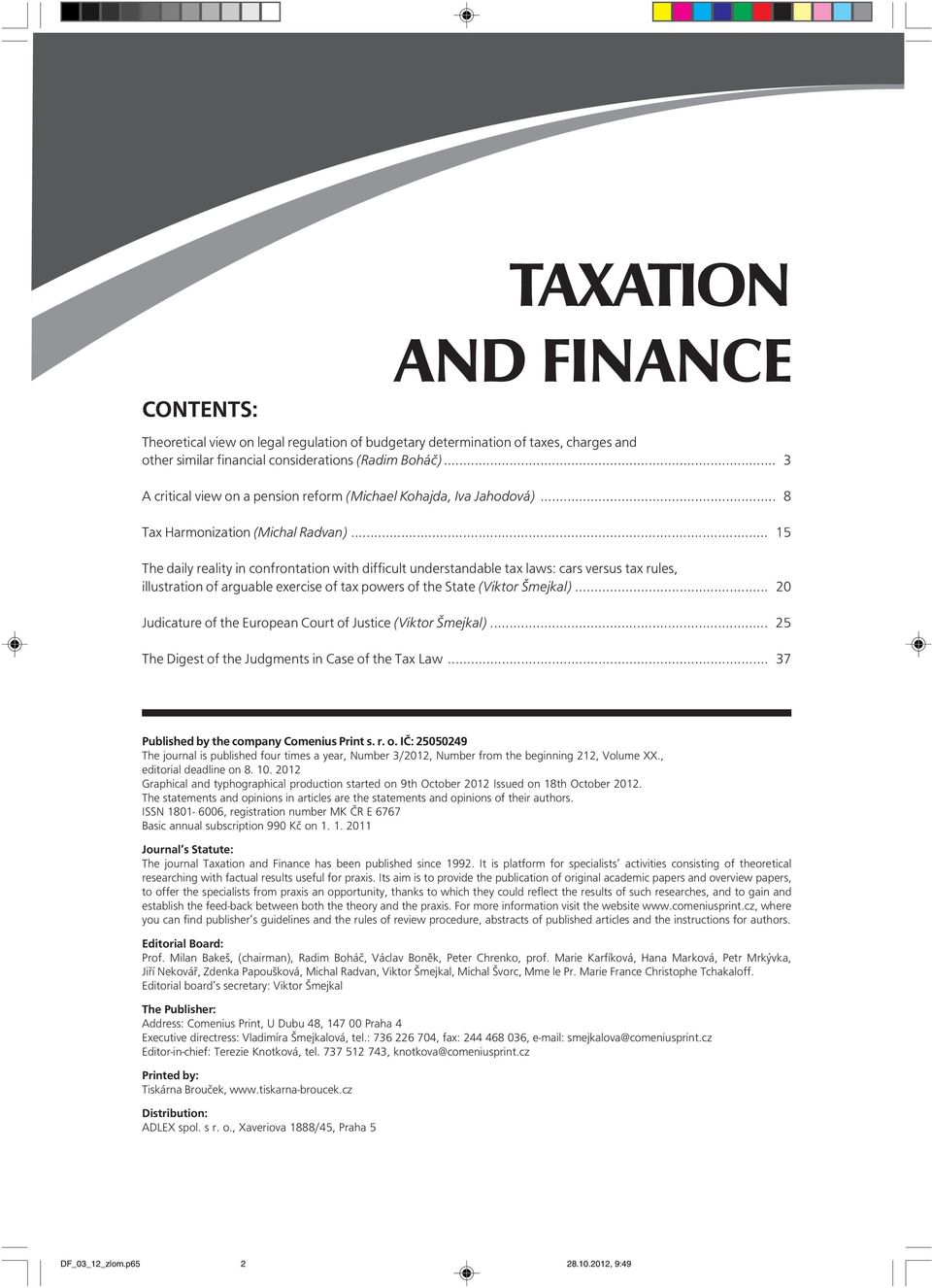 .. 15 The daily reality in confrontation with difficult understandable tax laws: cars versus tax rules, illustration of arguable exercise of tax powers of the State (Viktor Šmejkal).