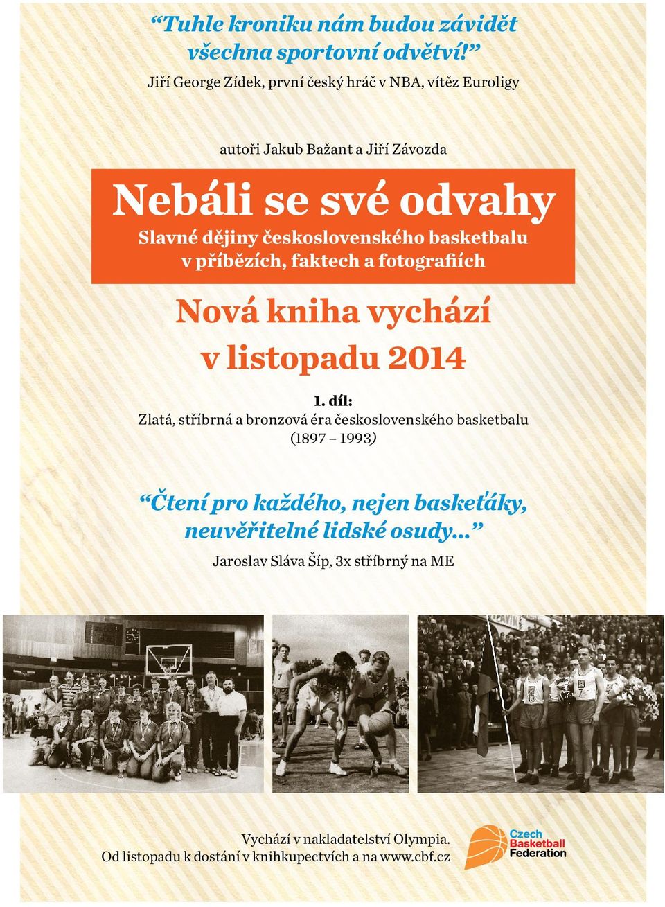 československého basketbalu v příbězích, faktech a fotografiích Nová kniha vychází v listopadu 2014 1.