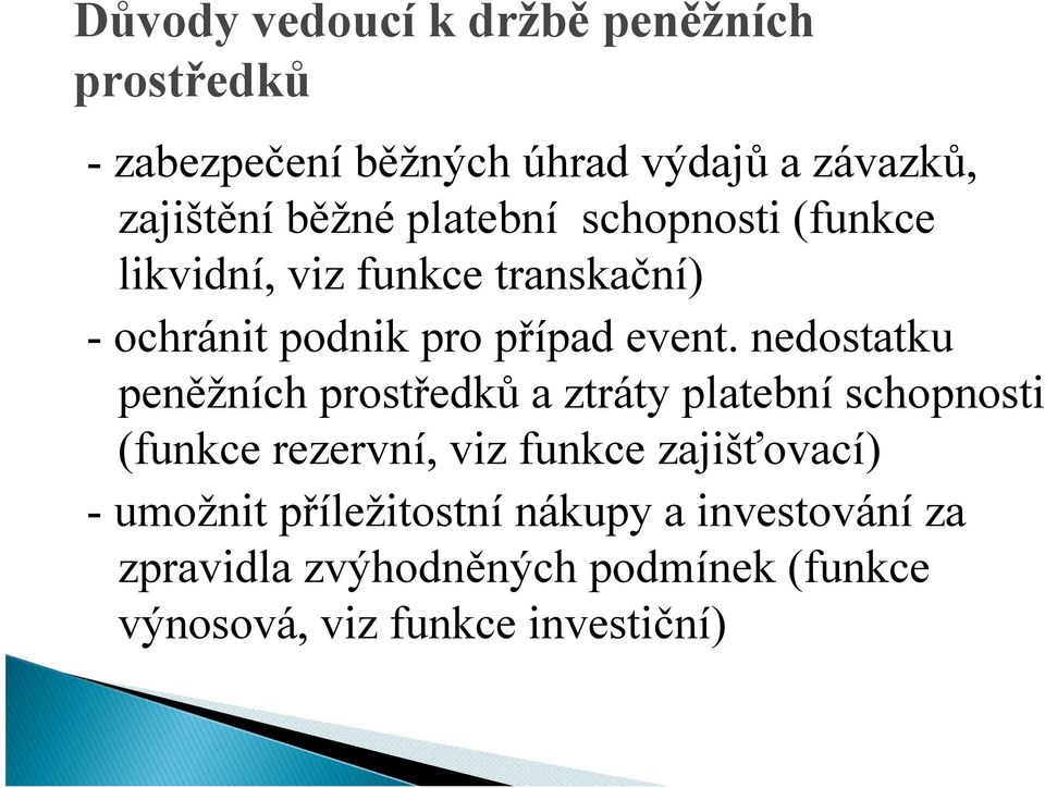 nedostatku peněžních prostředků a ztráty platební schopnosti (funkce rezervní, viz funkce zajišťovací) -