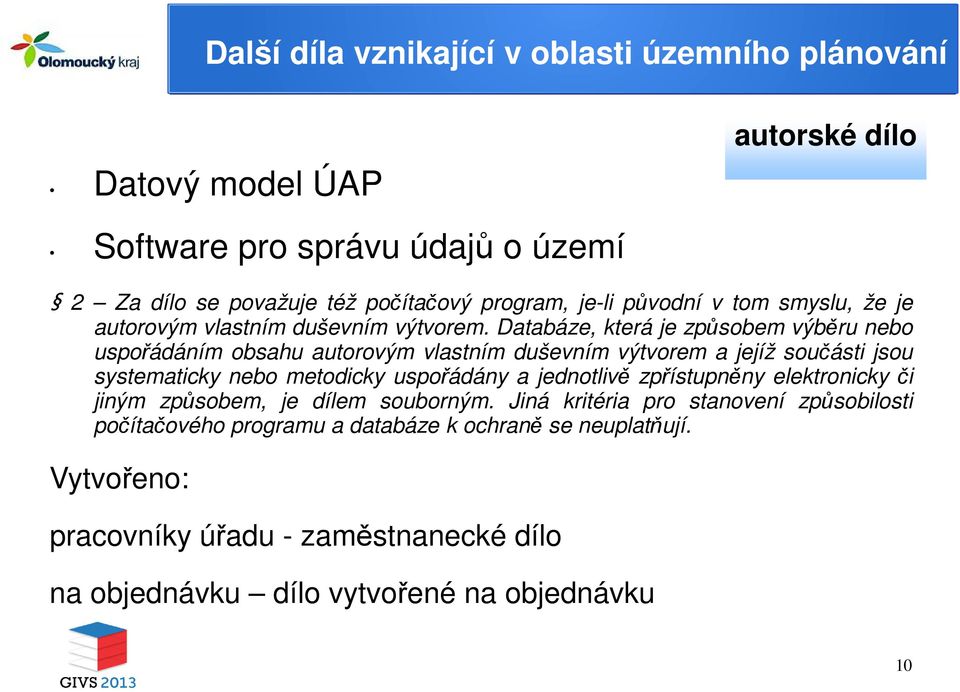 Databáze, která je způsobem výběru nebo uspořádáním obsahu autorovým vlastním duševním výtvorem a jejíž součásti jsou systematicky nebo metodicky uspořádány a