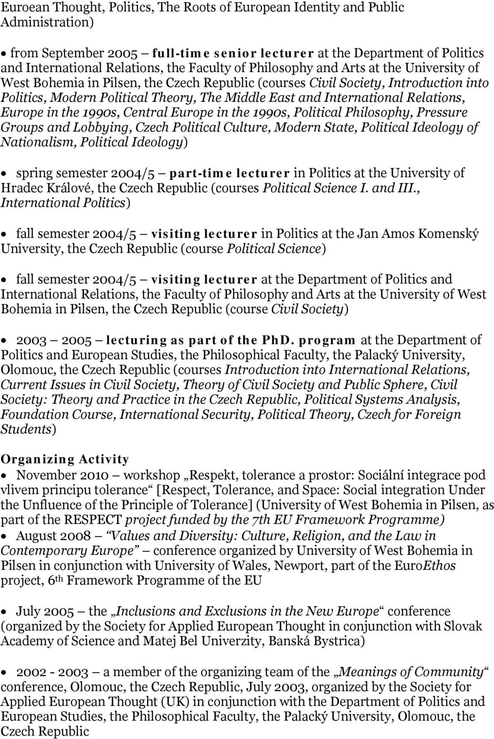 International Relations, Europe in the 1990s, Central Europe in the 1990s, Political Philosophy, Pressure Groups and Lobbying, Czech Political Culture, Modern State, Political Ideology of