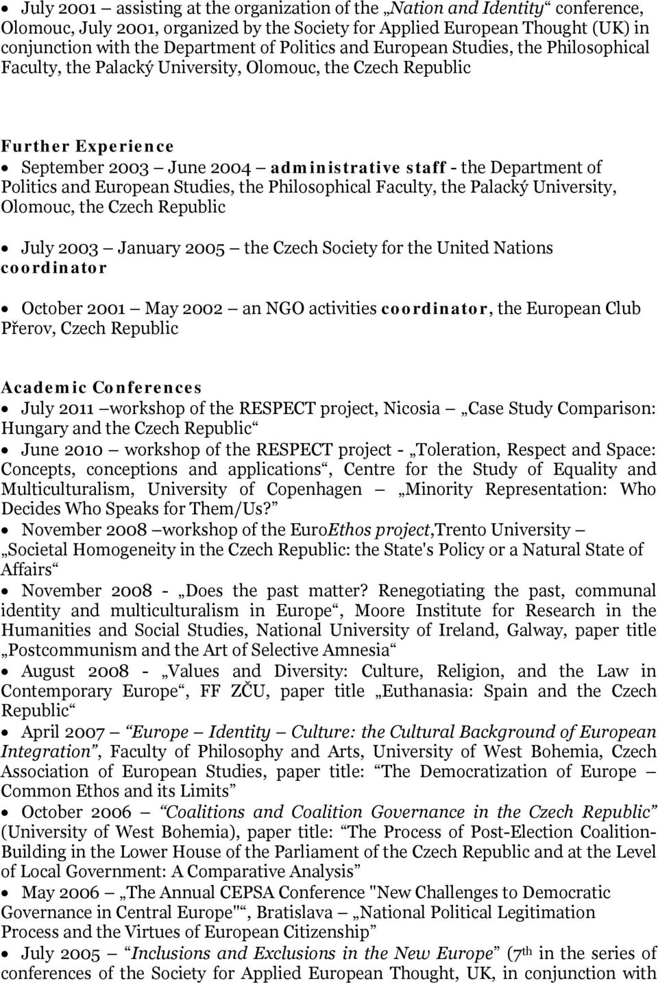 Politics and European Studies, the Philosophical Faculty, the Palacký University, Olomouc, the Czech Republic July 2003 January 2005 the Czech Society for the United Nations coordinator October 2001