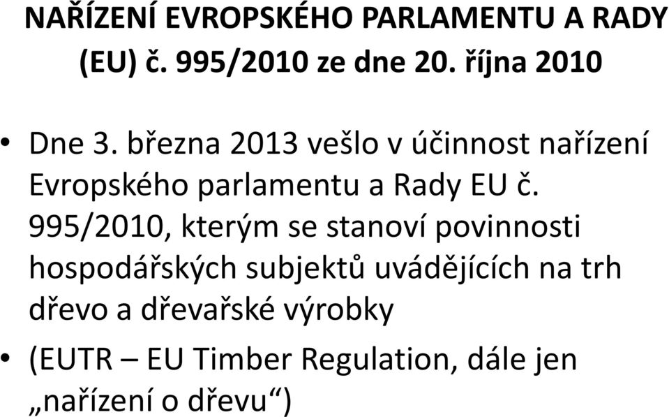 března 2013 vešlo v účinnost nařízení Evropského parlamentu a Rady EU č.