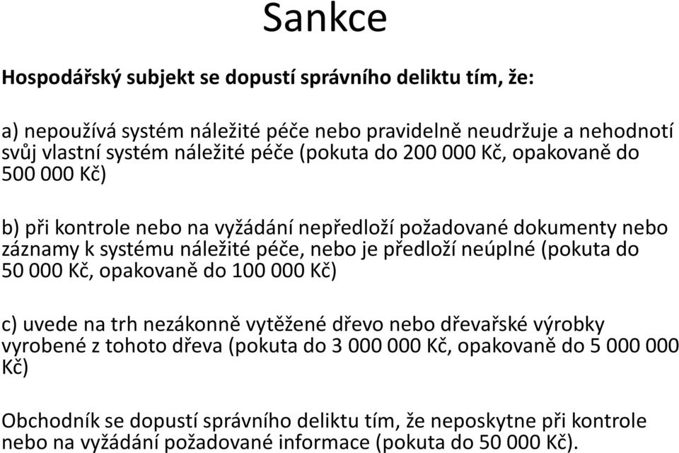 předloží neúplné (pokuta do 50 000 Kč, opakovaně do 100 000 Kč) c) uvede na trh nezákonně vytěžené dřevo nebo dřevařské výrobky vyrobené z tohoto dřeva (pokuta do 3