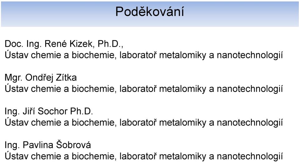 Jiří Sochor Ph.D. Ústav chemie a biochemie, laboratoř metalomiky a nanotechnologií Ing.