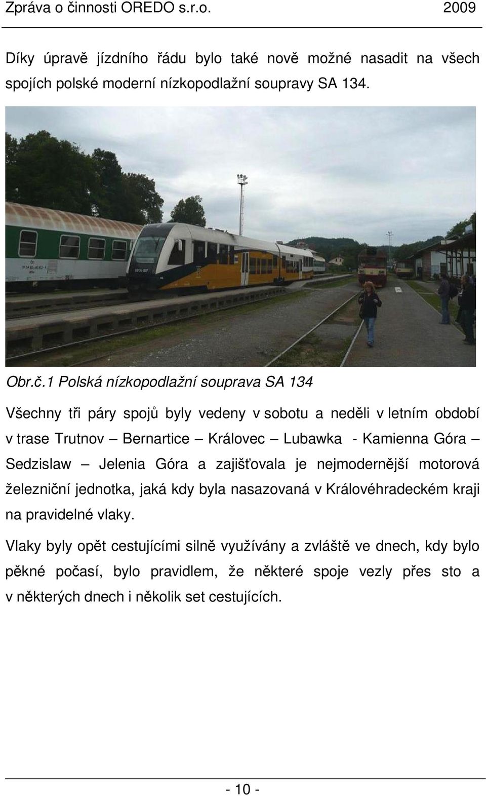 Kamienna Góra Sedzislaw Jelenia Góra a zajišťovala je nejmodernější motorová železniční jednotka, jaká kdy byla nasazovaná v Královéhradeckém kraji na