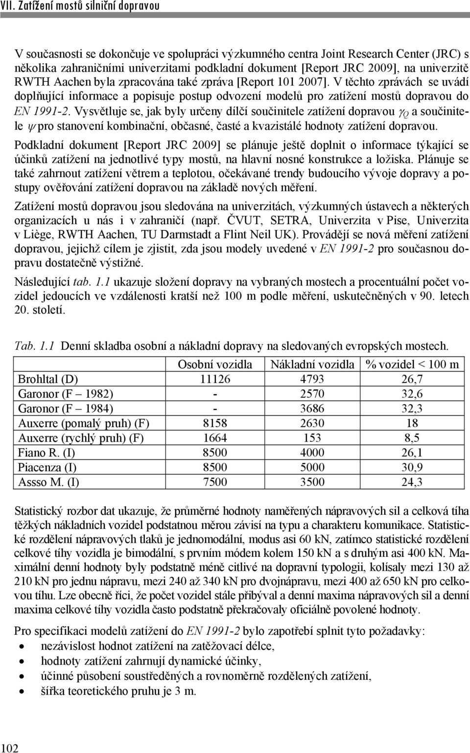 Vysvětluje se, jak byly určeny dílčí součinitele zatížení dopravou Q a součinitele pro stanovení kombinační, občasné, časté a kvazistálé hodnoty zatížení dopravou.