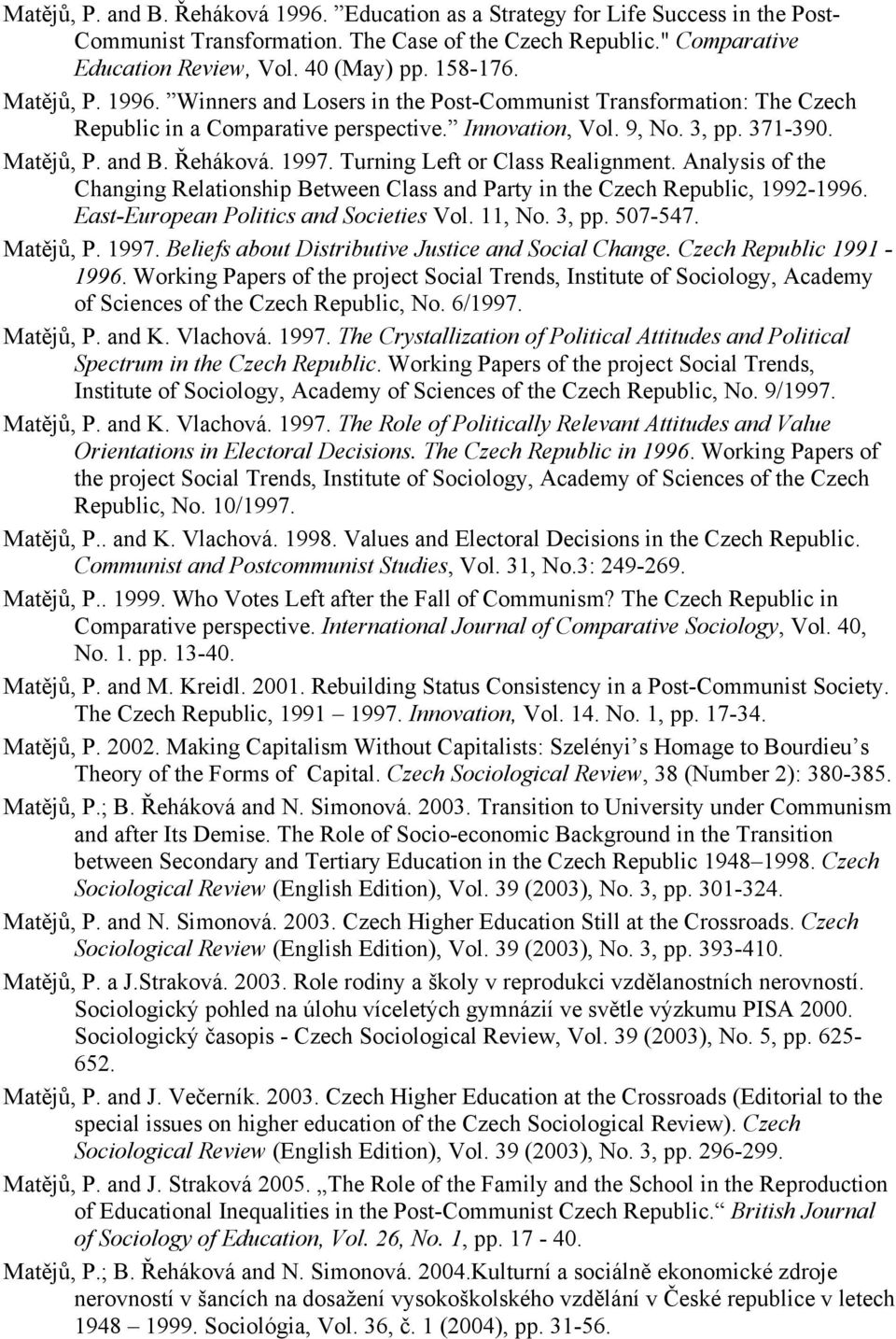 1997. Turning Left or Class Realignment. Analysis of the Changing Relationship Between Class and Party in the Czech Republic, 1992-1996. East-European Politics and Societies Vol. 11, No. 3, pp.