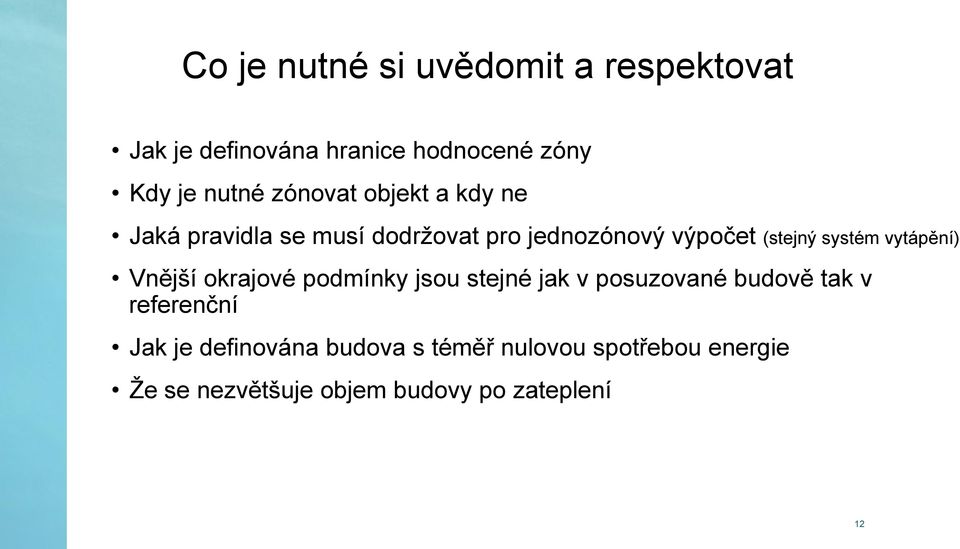 vytápění) Vnější okrajové podmínky jsou stejné jak v posuzované budově tak v referenční Jak je