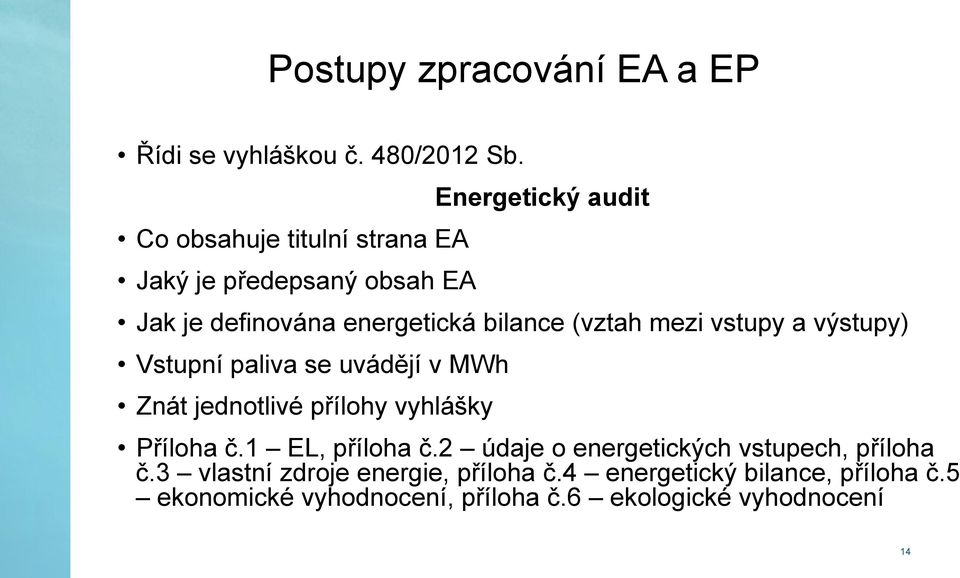 (vztah mezi vstupy a výstupy) Vstupní paliva se uvádějí v MWh Znát jednotlivé přílohy vyhlášky Příloha č.