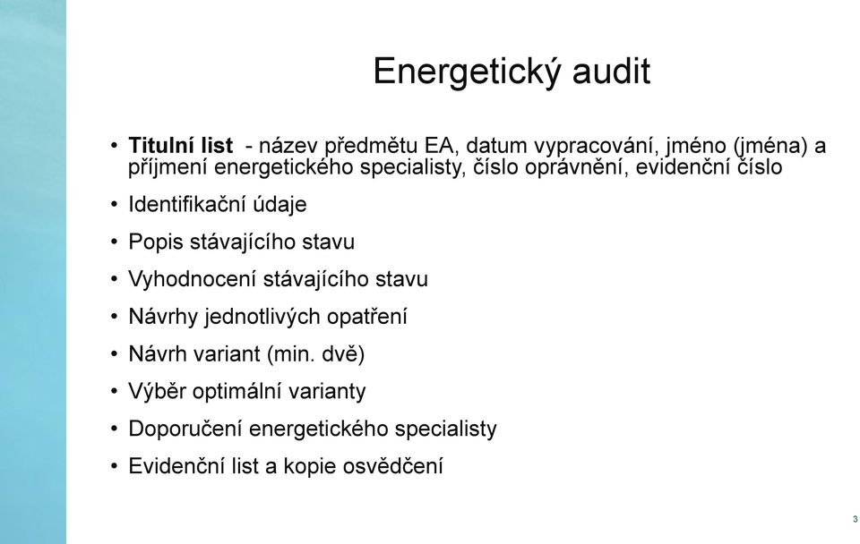 stávajícího stavu Vyhodnocení stávajícího stavu Návrhy jednotlivých opatření Návrh variant