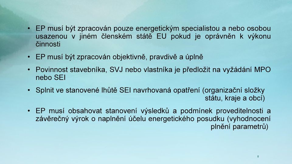 vyžádání MPO nebo SEI Splnit ve stanovené lhůtě SEI navrhovaná opatření (organizační složky státu, kraje a obcí) EP musí