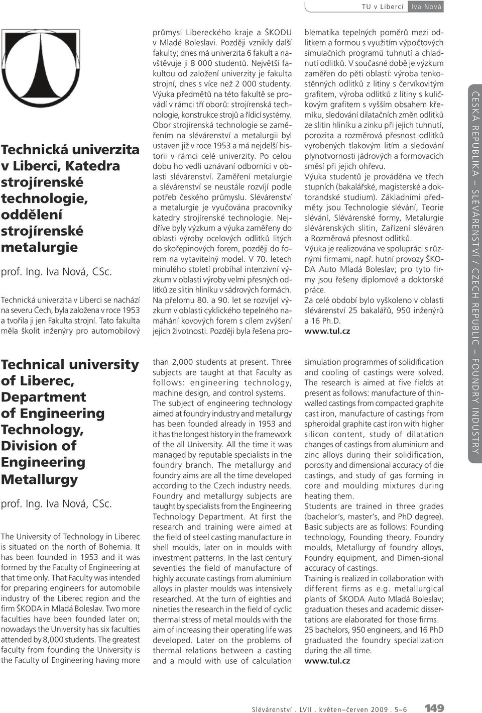 Tato fakulta měla školit inženýry pro automobilový Technical university of Liberec, Department of Engineering Technology, Division of Engineering Metallurgy prof. Ing. Iva Nová, CSc.