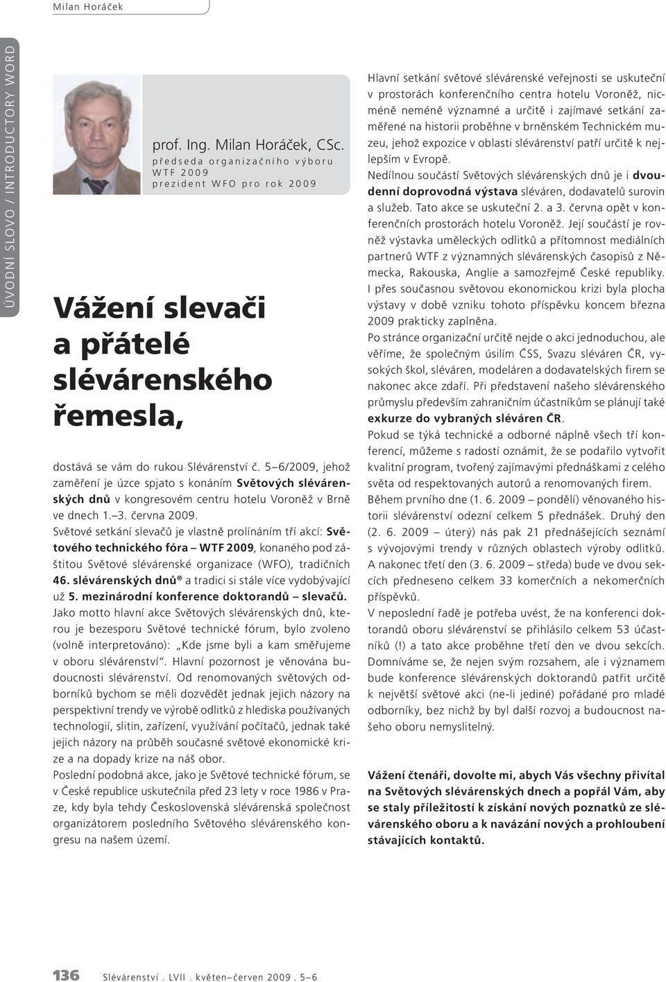 5 6/2009, jehož zaměření je úzce spjato s konáním Světových slévárenských dnů v kongresovém centru hotelu Voroněž v Brně ve dnech 1. 3. června 2009.