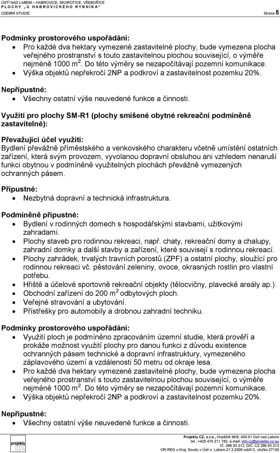 Nepřípustné: Všechny ostatní výše neuvedené funkce a činnosti.