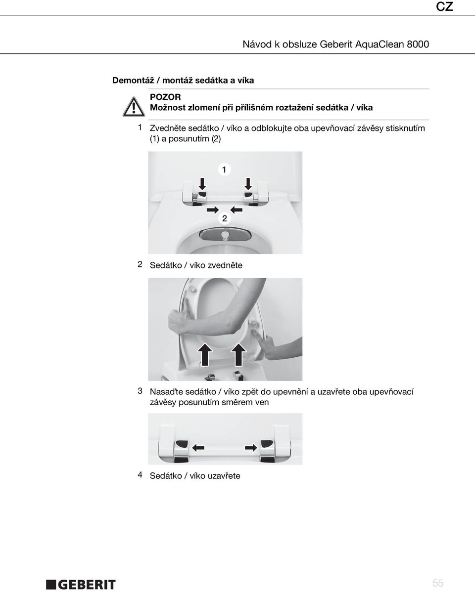 stisknutím (1) a posunutím (2) 1 2 2 Sedátko / víko zvedněte 3 Nasa te sedátko /
