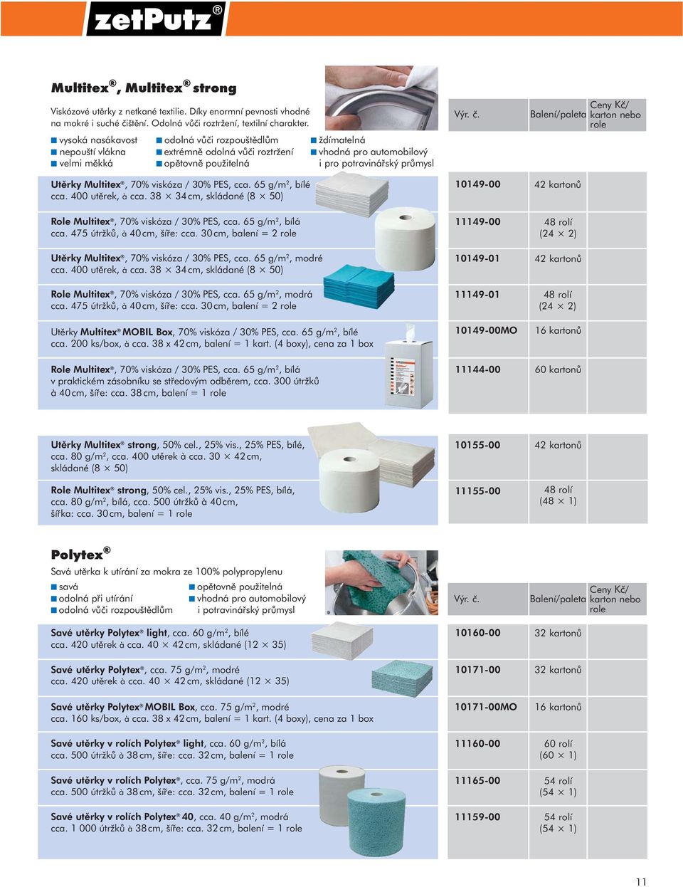 400 utěrek, à cca. 38 34 cm, skládané (8 50) ždímatelná vhodná pro automobilový i pro potravinářský průmysl 10149-00 Ceny Kč/ karton nebo role 42 kartonů Role Multitex, 70% viskóza / 30% PES, cca.