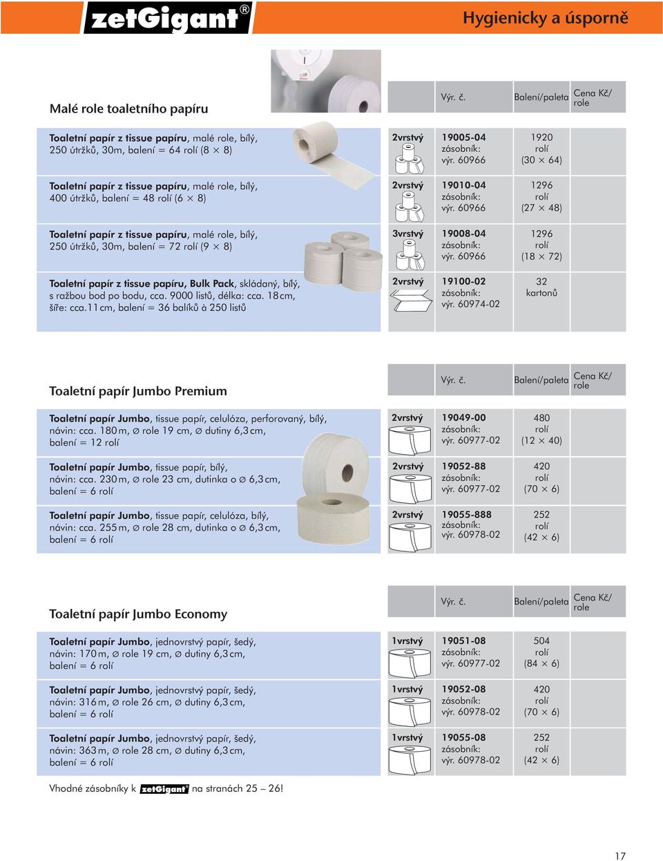 966 1296 (27 48) Toaletní papír z tissue papíru, malé role, bílý, 250 útržků, 30m, balení = 72 (9 8) 3vrstvý 19008-04 zásobník: výr.