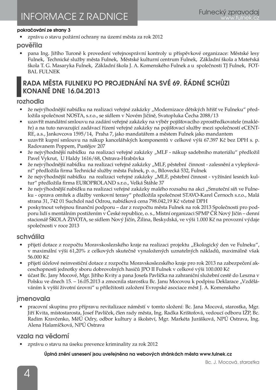 Masaryka Fulnek, Základní škola J. A. Komenského Fulnek a u společnosti TJ Fulnek, FOT- BAL FULNEK Rada města Fulneku po projednání na své 69. řádné schůzi konané dne 16.04.