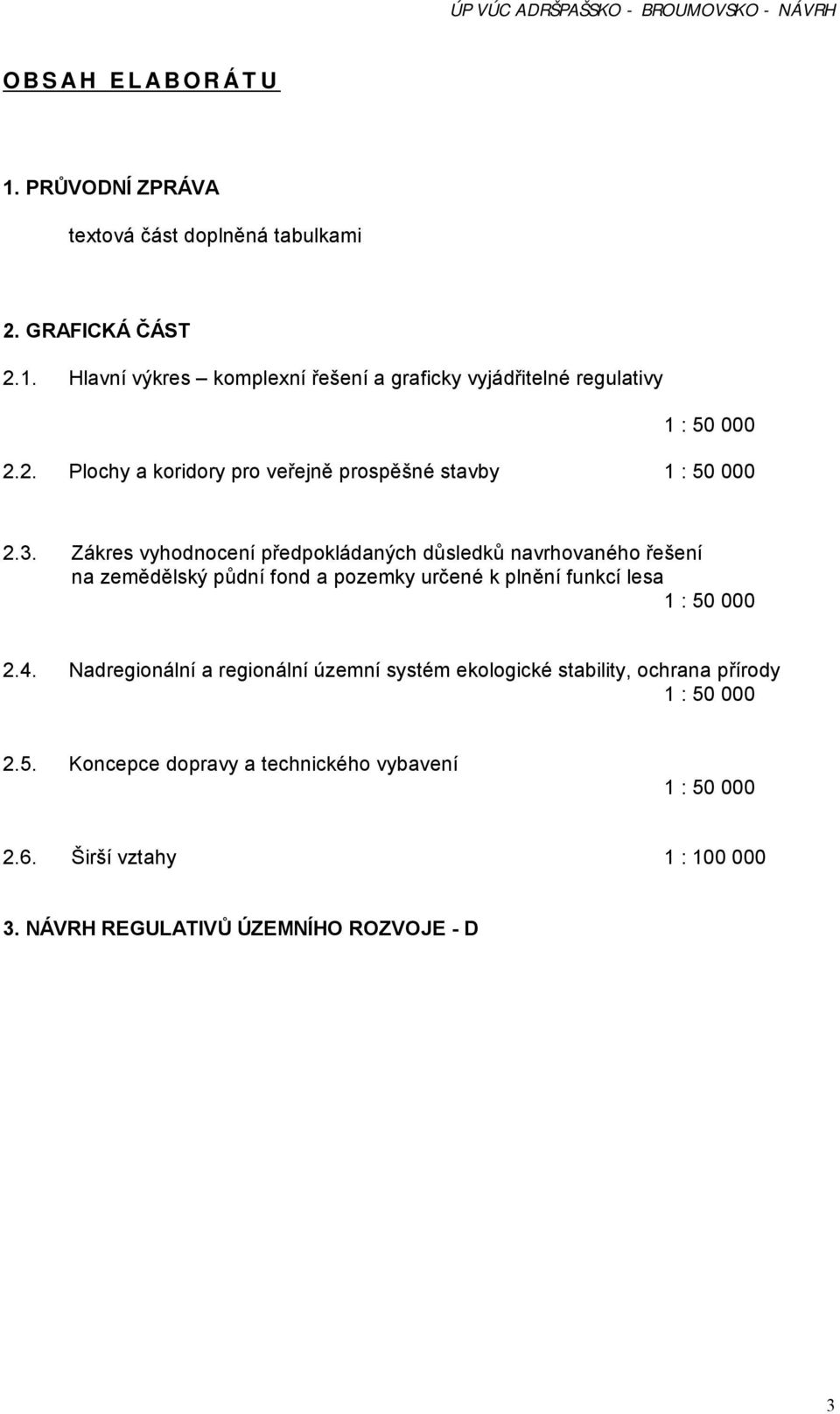 Zákres vyhodnocení předpokládaných důsledků navrhovaného řešení na zemědělský půdní fond a pozemky určené k plnění funkcí lesa 1 : 50 000 2.4.