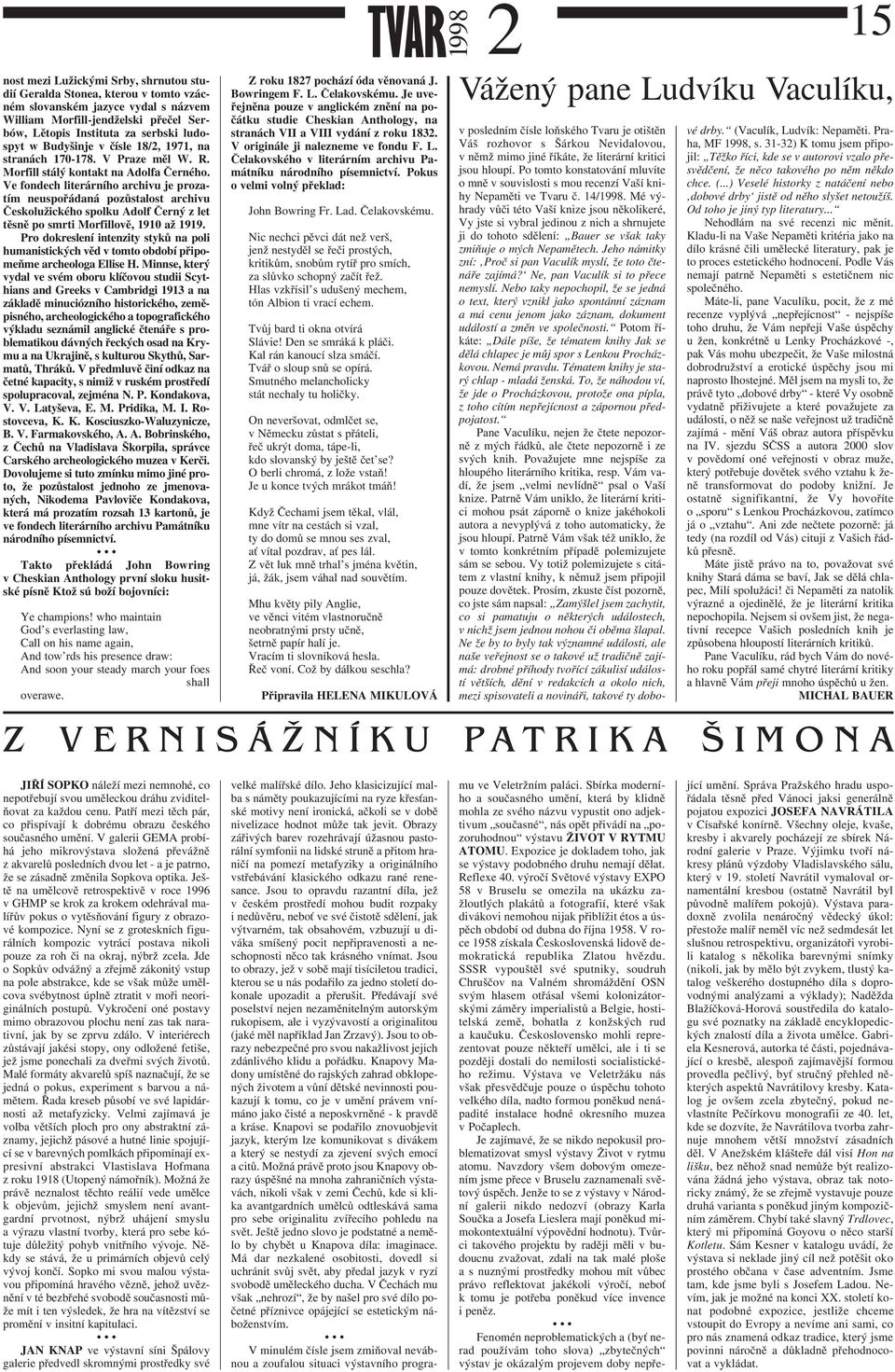 Ve fondech literárního archivu je prozatím neuspořádaná pozůstalost archivu Českolužického spolku Adolf Černý z let těsně po smrti Morfillově, 1910 až 1919.