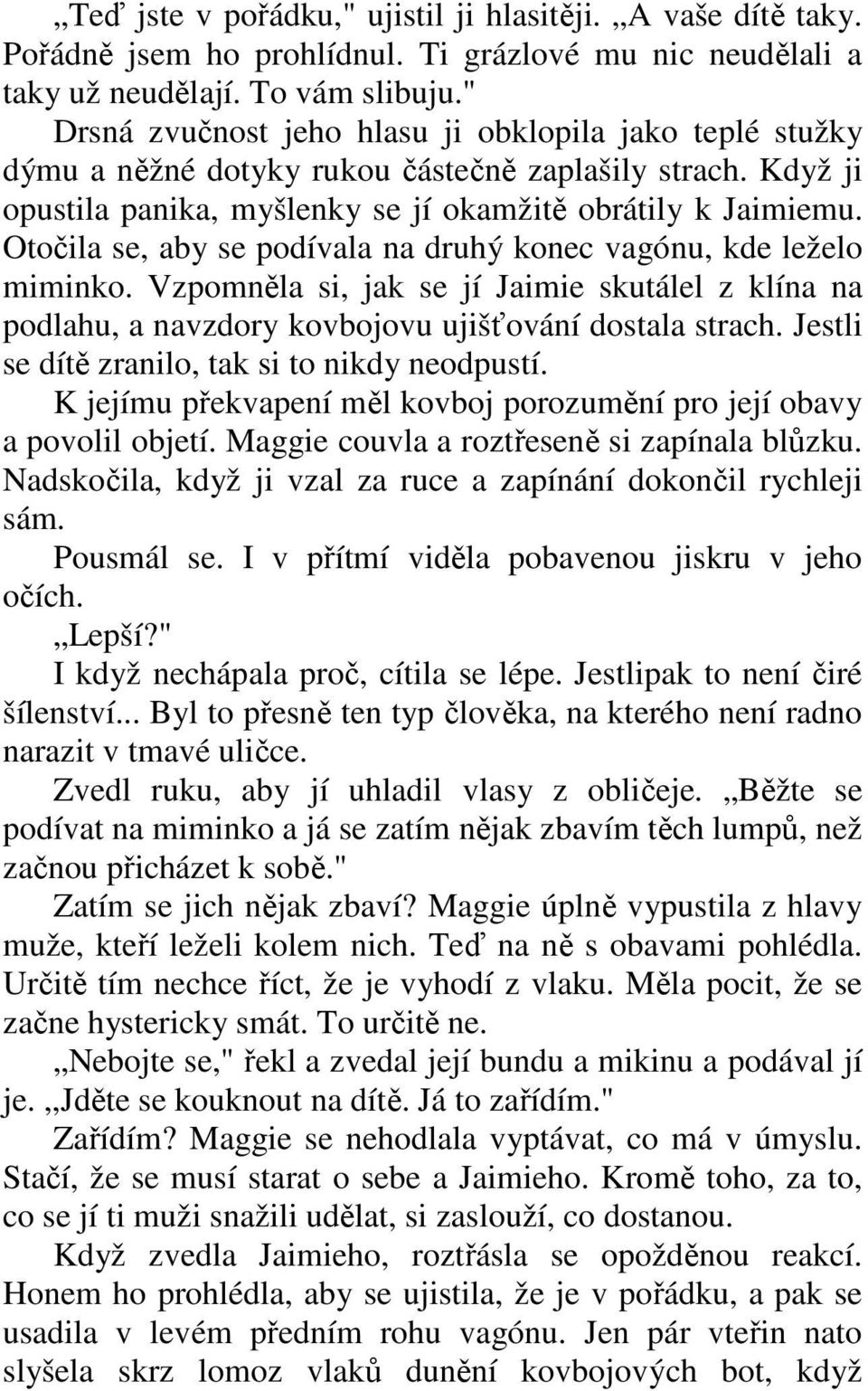 Otočila se, aby se podívala na druhý konec vagónu, kde leželo miminko. Vzpomněla si, jak se jí Jaimie skutálel z klína na podlahu, a navzdory kovbojovu ujišťování dostala strach.