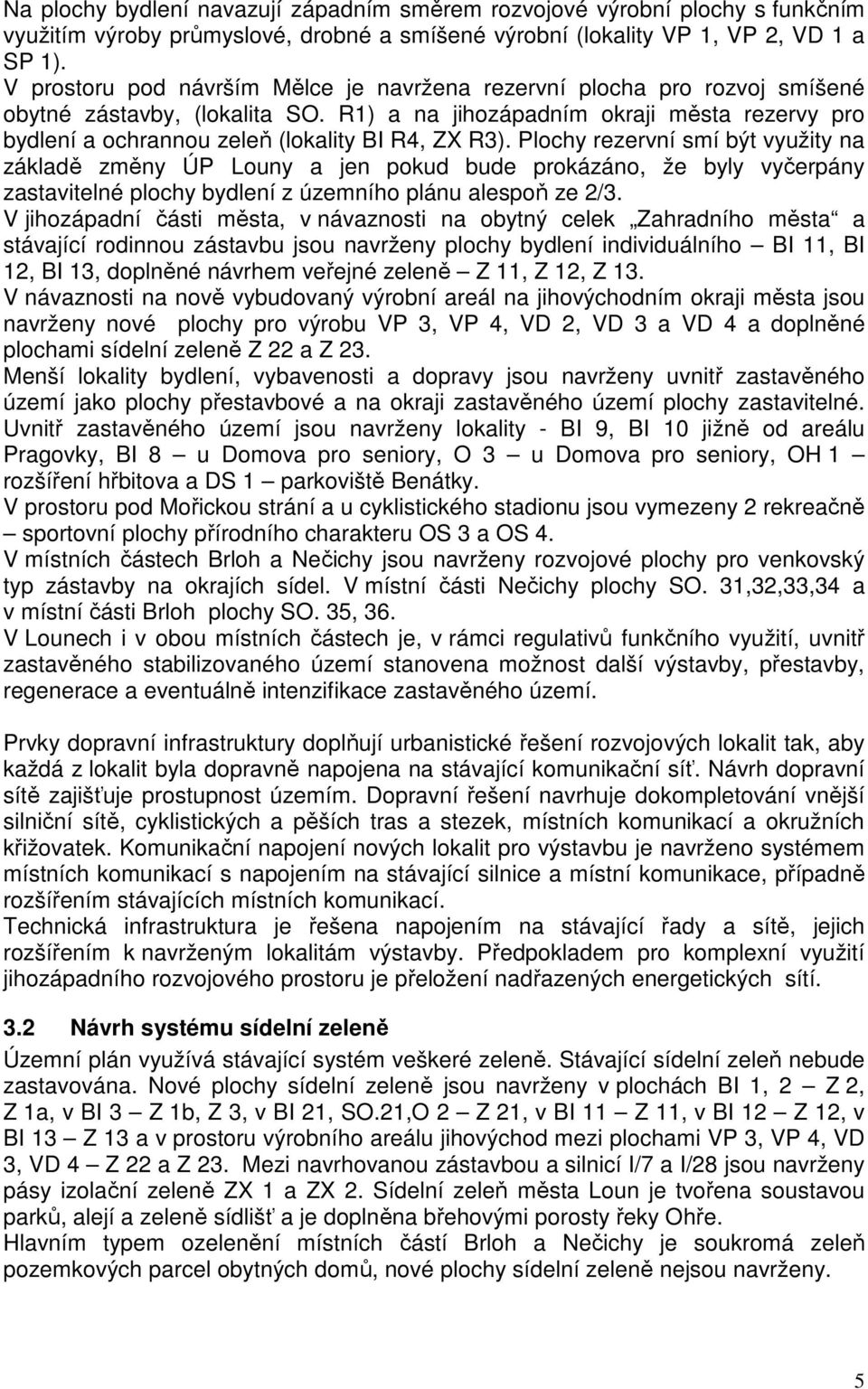 R1) a na jihozápadním okraji města rezervy pro bydlení a ochrannou zeleň (lokality BI R4, ZX R3).