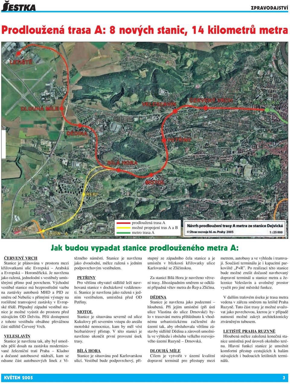 Východní vestibul stanice má bezprostřední vazbu na zastávky autobusů MHD a PID ze směru od Nebušic s přímými výstupy na rozšířené tramvajové zastávky v Evropské třídě.