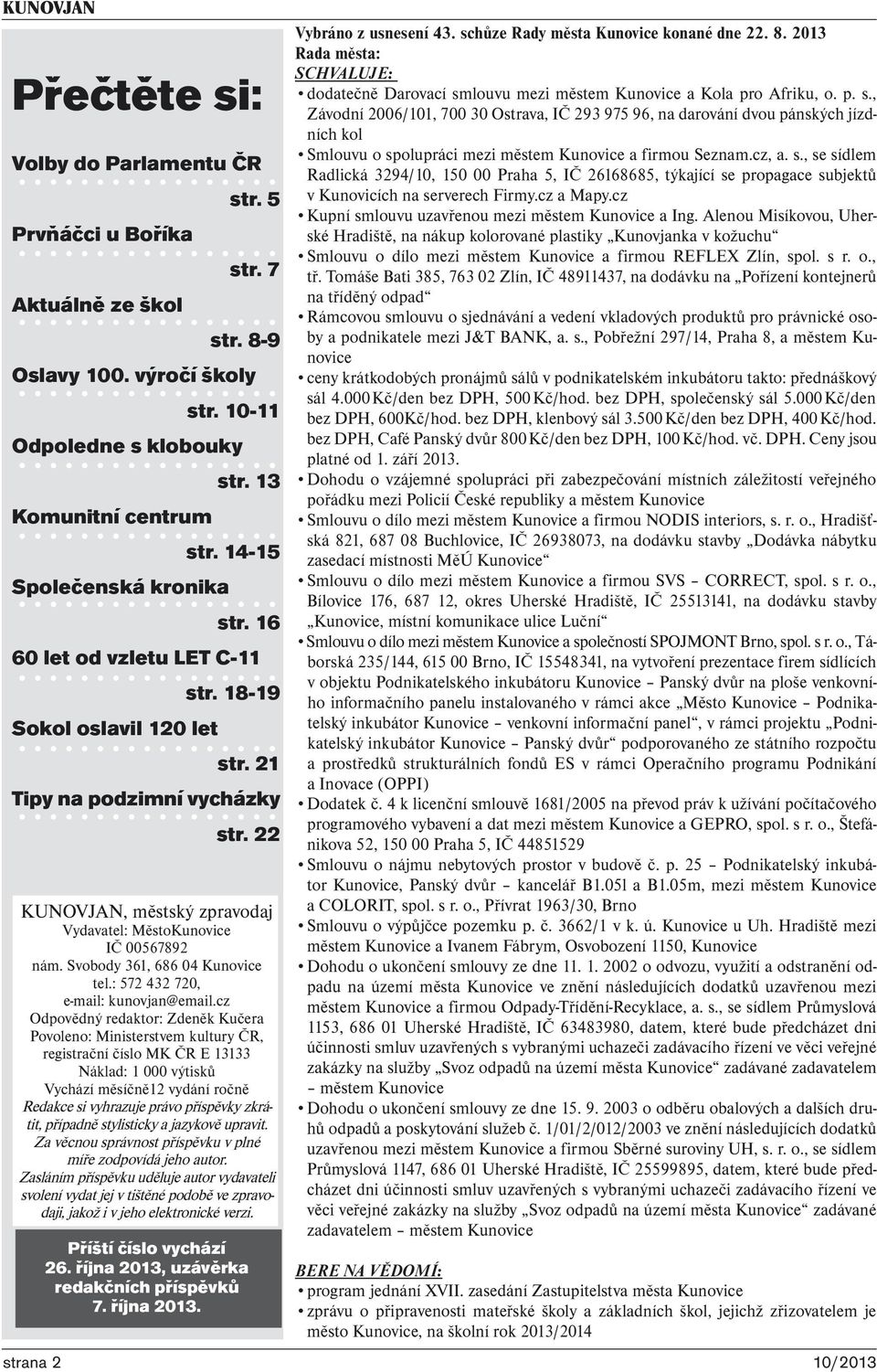 21 Tipy na podzimní vycházky str. 22 KUNOVJAN, městský zpravodaj Vydavatel: MěstoKunovice IČ 00567892 nám. Svobody 361, 686 04 Kunovice tel.: 572 432 720, e-mail: kunovjan@email.
