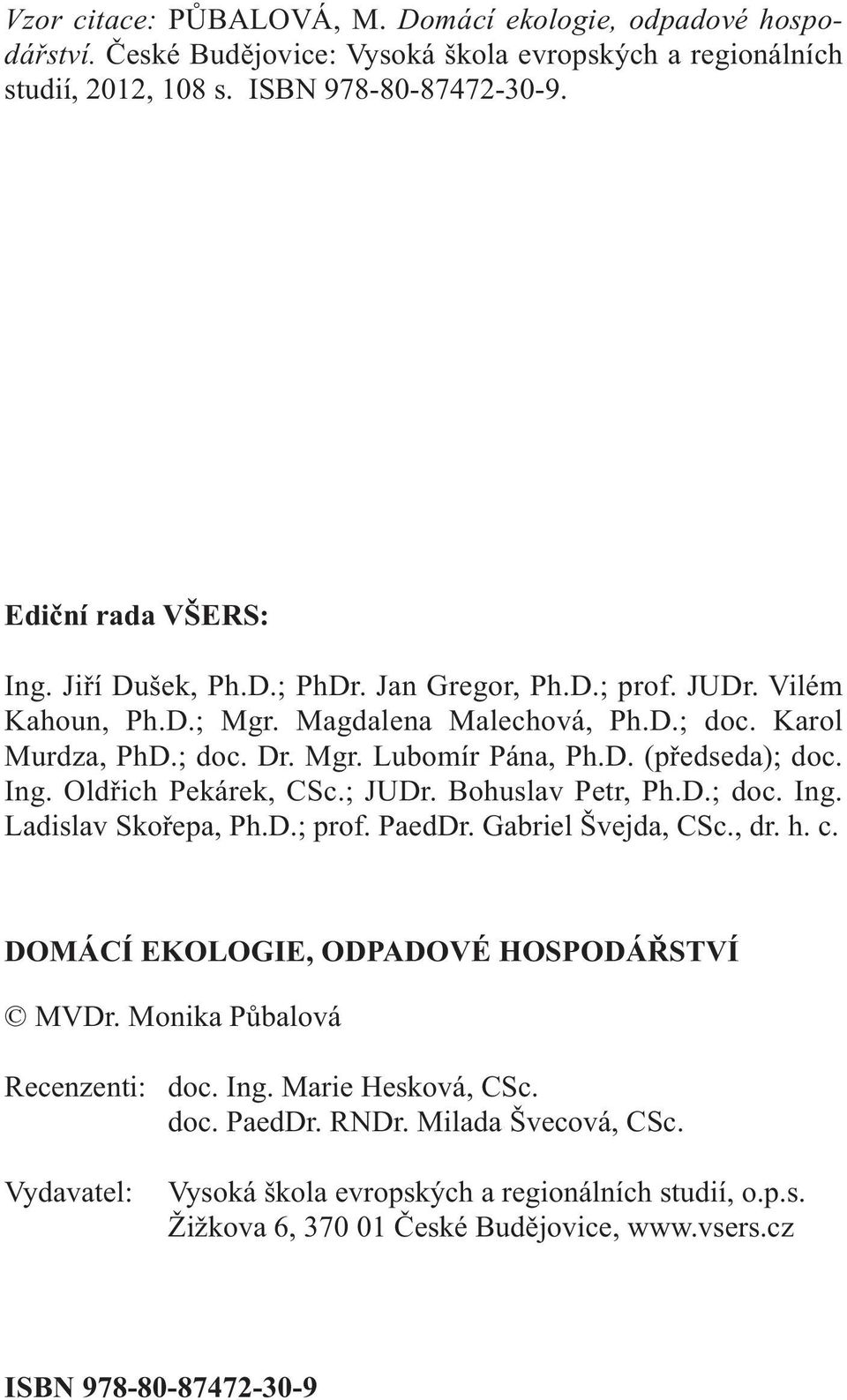 Oldřich Pekárek, CSc.; JUDr. Bohuslav Petr, Ph.D.; doc. Ing. Ladislav Skořepa, Ph.D.; prof. PaedDr. Gabriel Švejda, CSc., dr. h. c. DOMÁCÍ EKOLOGIE, ODPADOVÉ HOSPODÁŘSTVÍ MVDr.