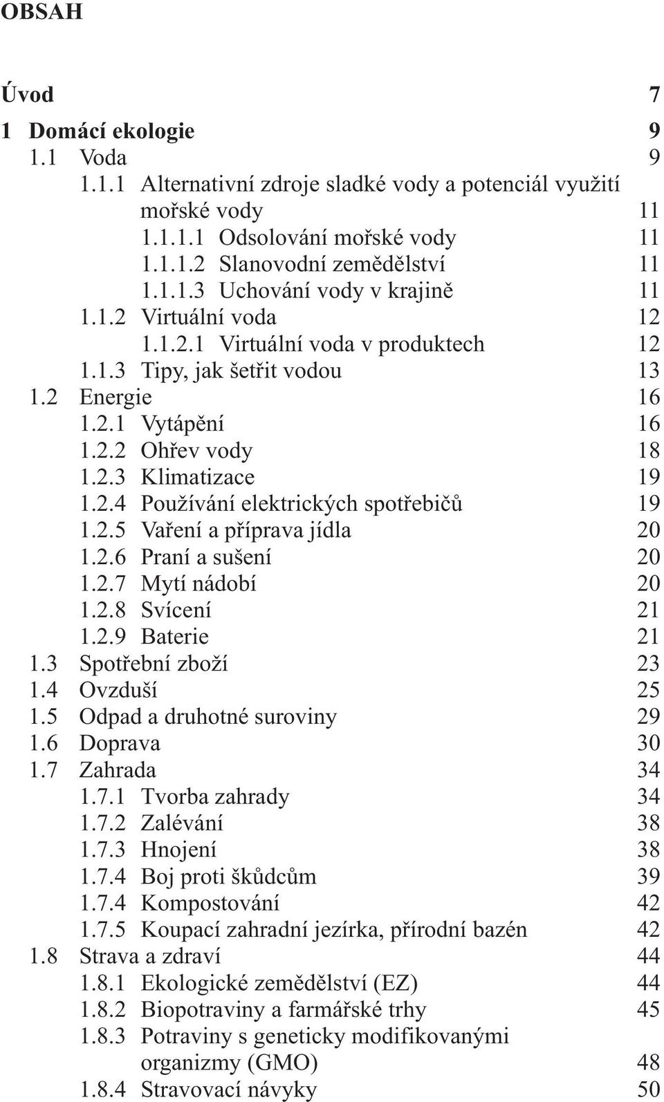 2.5 Vaření a příprava jídla 20 1.2.6 Praní a sušení 20 1.2.7 Mytí nádobí 20 1.2.8 Svícení 21 1.2.9 Baterie 21 1.3 Spotřební zboží 23 1.4 Ovzduší 25 1.5 Odpad a druhotné suroviny 29 1.6 Doprava 30 1.