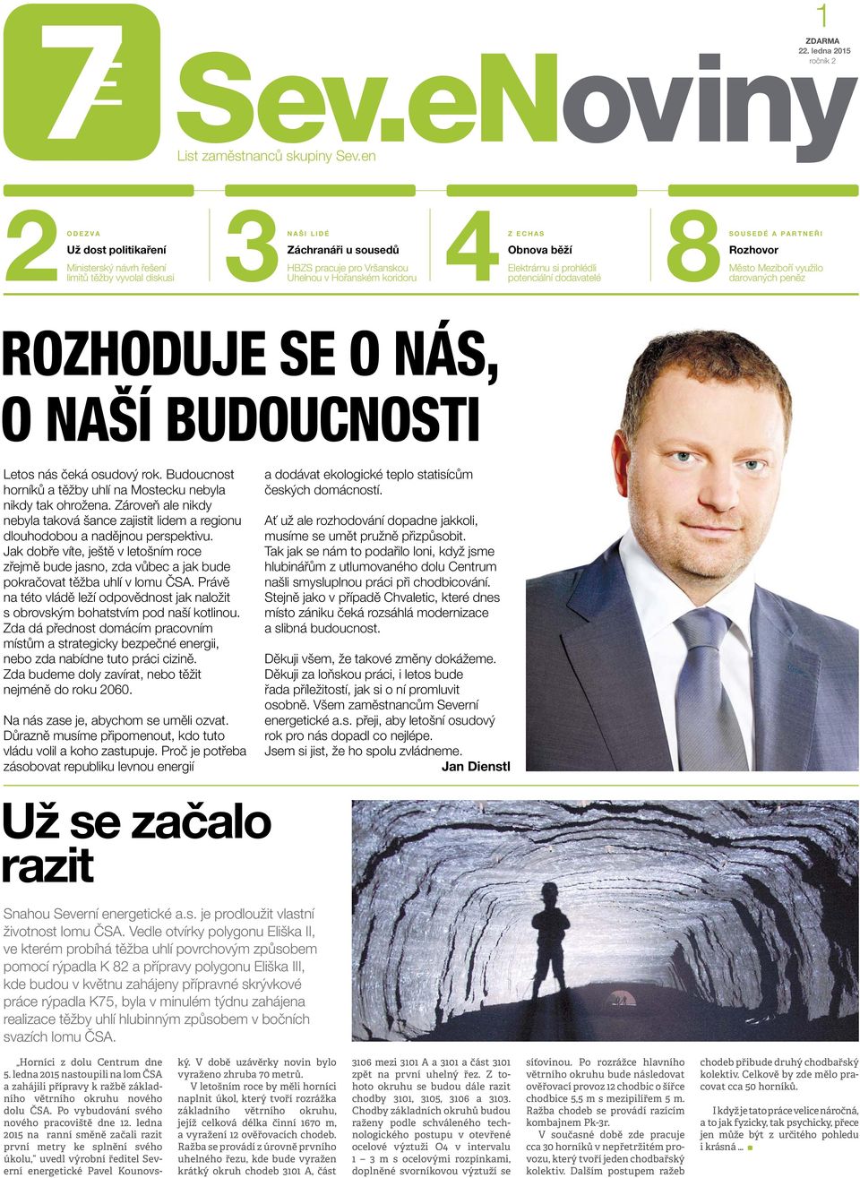 Elektrárnu si prohlédli potenciální dodavatelé 8SOUSEDÉ A PARTNEŘI Rozhovor Město Meziboří využilo darovaných peněz ROZHODUJE SE O NÁS, O NAŠÍ BUDOUCNOSTI Letos nás čeká osudový rok.