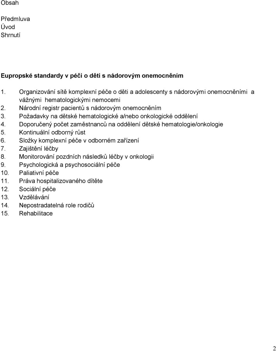 Požadavky na dětské hematologické a/nebo onkologické oddělení 4. Doporučený počet zaměstnanců na oddělení dětské hematologie/onkologie 5. Kontinuální odborný růst 6.