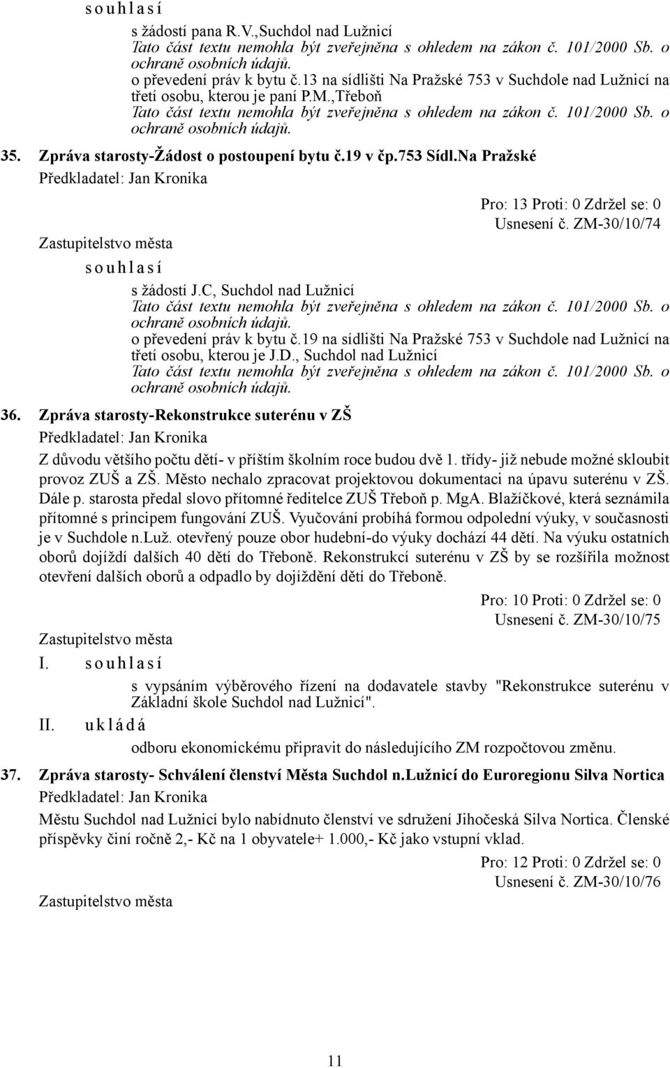 19 na sídlišti Na Pražské 753 v Suchdole nad Lužnicí na třetí osobu, kterou je J.D., Suchdol nad Lužnicí 36.