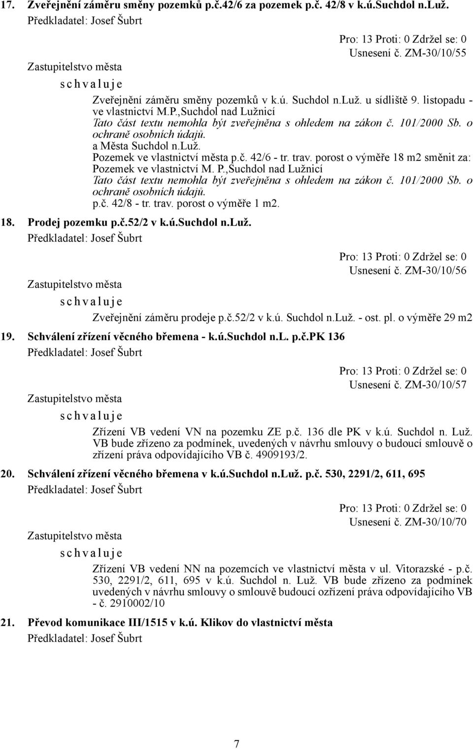 č. 42/8 - tr. trav. porost o výměře 1 m2. 18. Prodej pozemku p.č.52/2 v k.ú.suchdol n.luž. Usnesení č. ZM-30/10/56 Zveřejnění záměru prodeje p.č.52/2 v k.ú. Suchdol n.luž. - ost. pl.